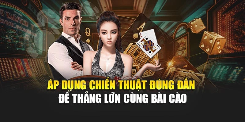 Áp dụng chiến thuật đúng đắn để thắng lớn cùng Bài Cào