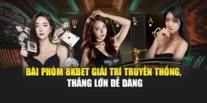 Bài Phỏm 8KBET Giải Trí Truyền Thống, Thắng Lớn Dễ Dàng