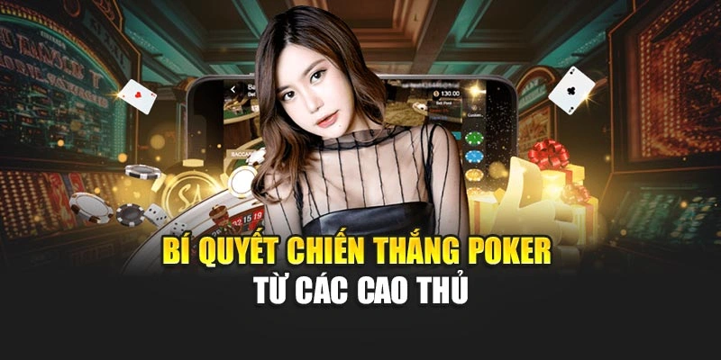 Bí quyết chiến thắng Poker từ các cao thủ