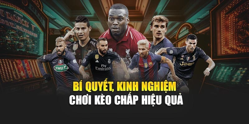 Bí quyết, kinh nghiệm chơi kèo chấp hiệu quả