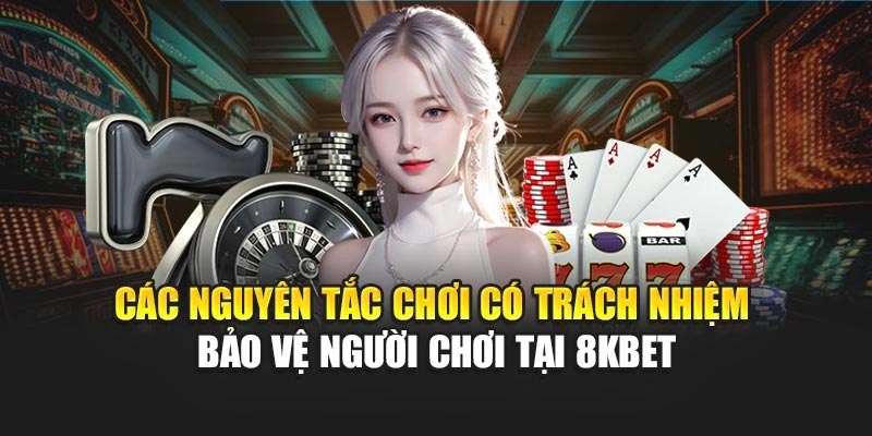Các nguyên tắc chơi có trách nhiệm bảo vệ người chơi tại 8KBET