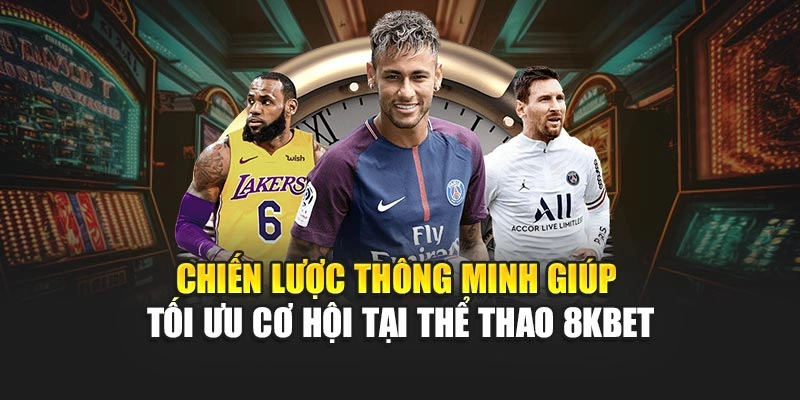 Chiến lược thông minh giúp tối ưu cơ hội tại thể thao 8KBET