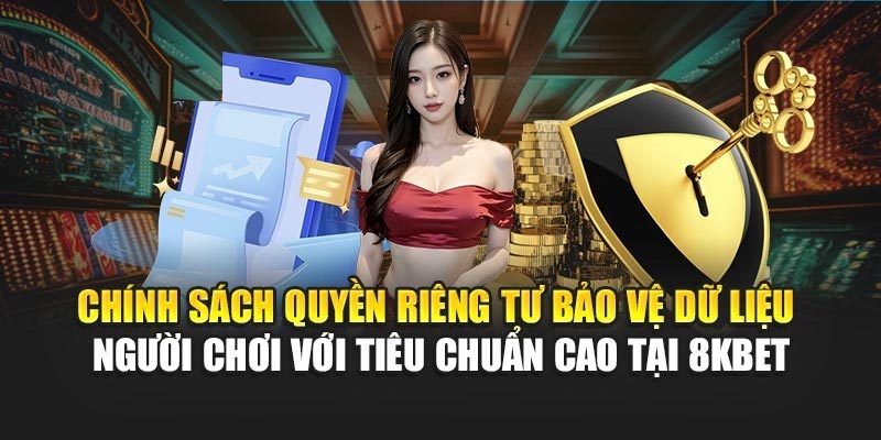Chính sách quyền riêng tư giữ kín thông tin hội viên với tiêu chuẩn cao tại 8KBET