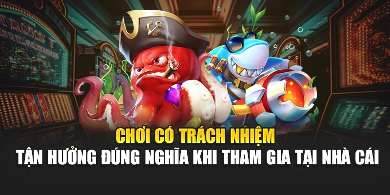 Chơi có trách nhiệm – tận hưởng đúng nghĩa khi tham gia tại nhà cái