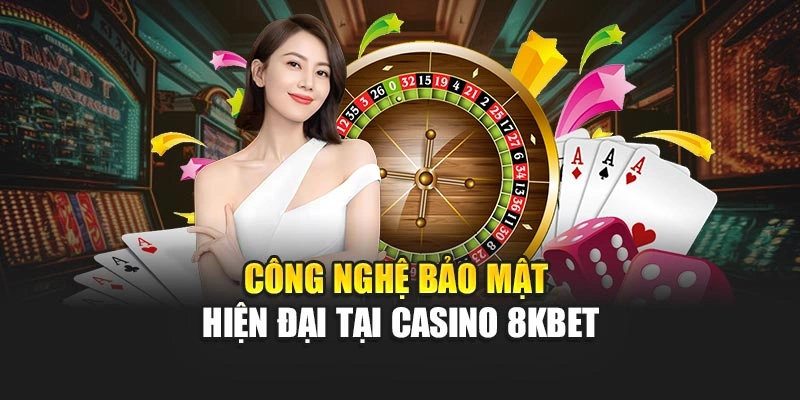 Công nghệ bảo mật hiện đại tại Casino 8KBET