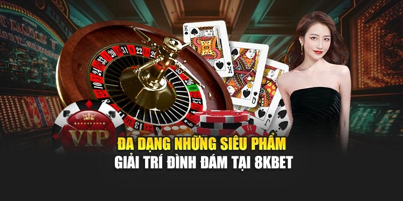 Đa dạng những siêu phẩm giải trí đình đám tại 8KBET