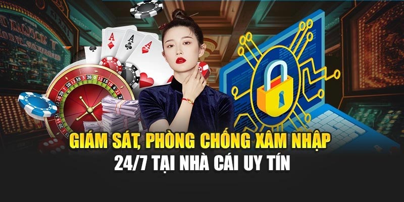 Giám sát, phòng chống xâm nhập 24/7 tại nhà cái uy tín