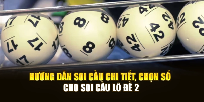 Hướng dẫn soi cầu chi tiết, chọn số cho soi cầu lô đề