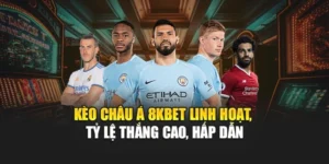 Kèo Châu Á 8KBET Linh Hoạt, Tỷ Lệ Thắng Cao, Hấp Dẫn