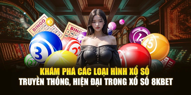 Khám phá các loại hình xổ số truyền thống, hiện đại trong xổ số 8KBET