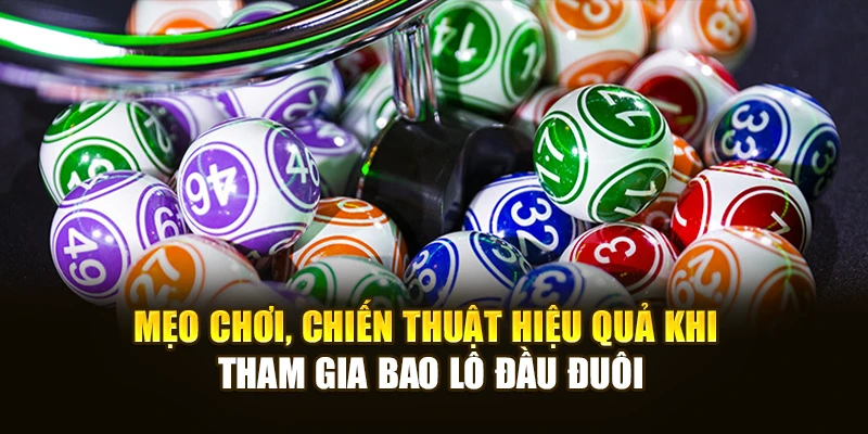 Mẹo chơi, chiến thuật hiệu quả khi tham gia bao lô