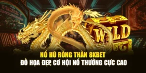 Nổ Hũ Rồng Thần 8KBET Đồ Họa Đẹp, Cơ Hội Nổ Thưởng Cực Cao