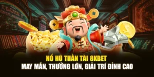 Nổ Hũ Thần Tài 8KBET May Mắn, Thưởng Lớn, Giải Trí Đỉnh Cao