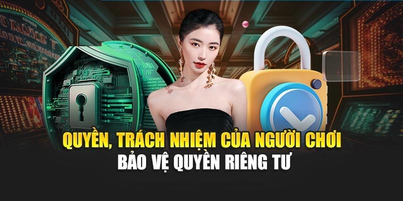 Quyền, trách nhiệm của người chơi bảo vệ quyền riêng tư