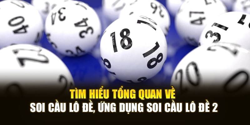 Tìm hiểu tổng quan về soi cầu lô đề