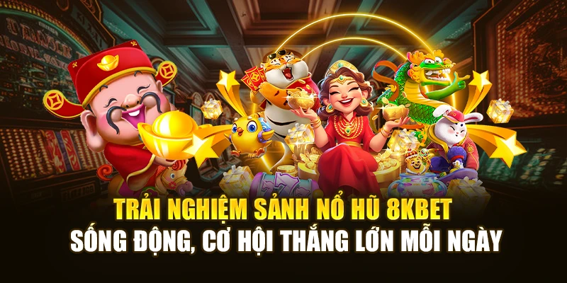 Trải nghiệm sảnh nổ hũ 8KBET sống động, cơ hội thắng lớn mỗi ngày