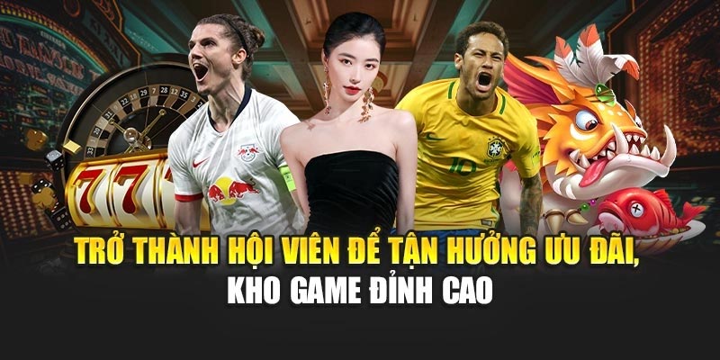 Trở thành hội viên để tận hưởng ưu đãi, kho game đỉnh cao